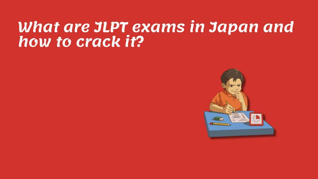 What is JLPT exams in Japan and how to crack it.